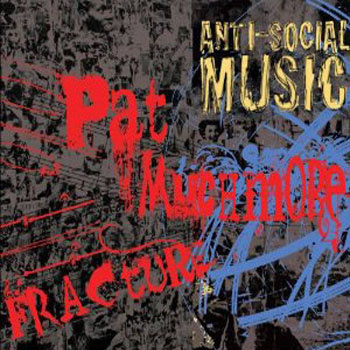 Album - Fracture: The Music of Pat Muchmore by Anti-Social Music