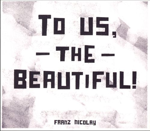 Album - To Us, The Beautiful by Franz Nicolay