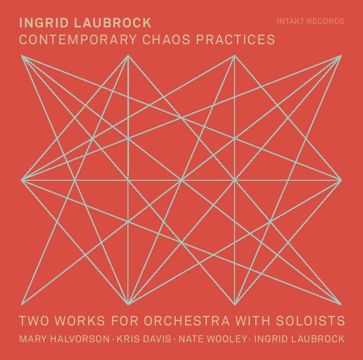 Album - Contemporary Chaos Practices / Two Works for Orchestra with Soloists by Ingrid Laubrock