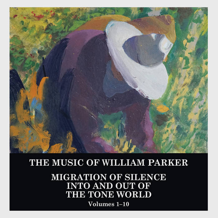 Album - The Music Of William Parker: Migration Of Silence Into And Out Of The Tone World (Volumes 1-10) by William Parker